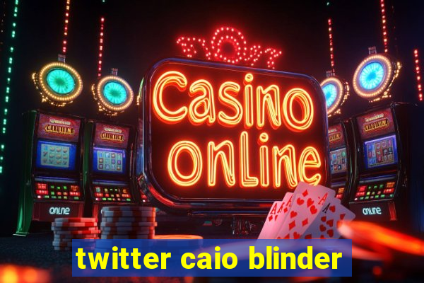 twitter caio blinder